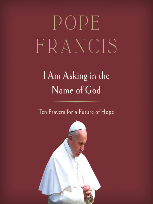 Title details for I Am Asking in the Name of God by Pope Francis - Available